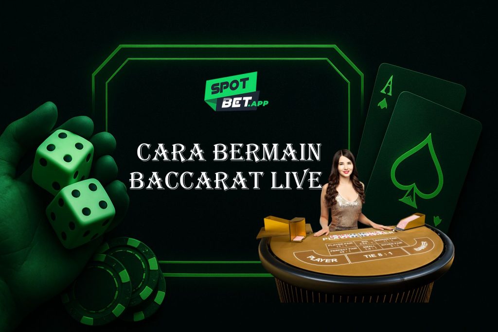 Panduan Mudah Cara Bermain Baccarat Live di Spotbet Agar Menang Terus!
